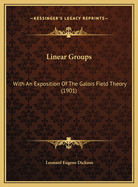 Linear Groups: With An Exposition Of The Galois Field Theory (1901)