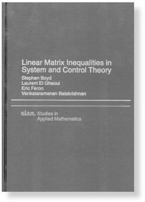 Linear Matrix Inequalties in System and Control Theory - Boyd, Stephen, and Ghaoui, Laurent El, and Feron, Eric