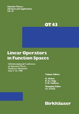 Linear Operators in Function Spaces: 12th International Conference on Operator Theory Timi?oara (Romania) June 6-16, 1988 - Arsene, G