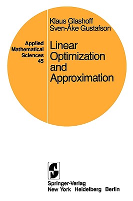 Linear Optimization and Approximation: An Introduction to the Theoretical Analysis and Numerical Treatment of Semi-Infinite Programs - Glashoff, K, and Gustafson, S -A