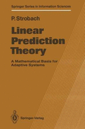 Linear Prediction Theory: A Mathematical Basis for Adaptive Systems - Strobach, Peter