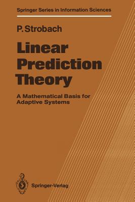 Linear Prediction Theory: A Mathematical Basis for Adaptive Systems - Strobach, Peter