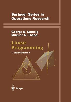 Linear Programming 1: Introduction - Dantzig, George B, and Thapa, Mukund N