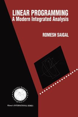 Linear Programming: A Modern Integrated Analysis - Saigal, Romesh