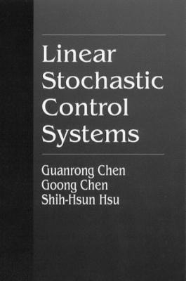 Linear Stochastic Control Systems - Chen, Goong, and Durrett, Richard (Editor), and Pinsky, Mark (Editor)