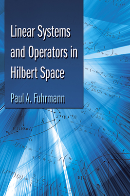 Linear Systems and Operators in Hilbert Space - Fuhrmann, Paul A
