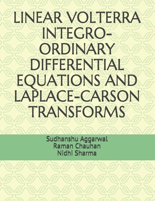 Linear Volterra Integro-Ordinary Differential Equations and Laplace-Carson Transforms - Chauhan, Raman, and Sharma, Nidhi, and Aggarwal, Sudhanshu
