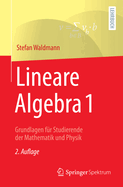 Lineare Algebra 1: Grundlagen F?r Studierende Der Mathematik Und Physik