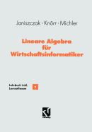 Lineare Algebra Fur Wirtschaftsinformatiker: Ein Algorithmen-Orientiertes Lehrbuch Mit Lernsoftware