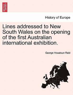 Lines Addressed to New South Wales on the Opening of the First Australian International Exhibition. - Reid, George Houstoun, Sir