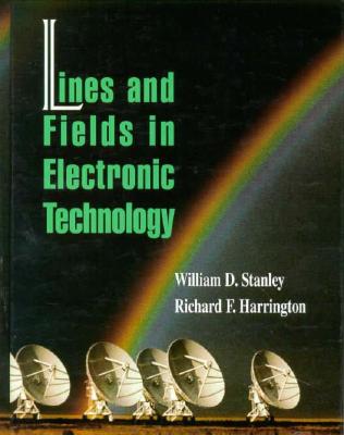 Lines and Fields in Electronic Technology - Stanley, William D, and Harrington, Richard F