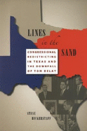 Lines in the Sand: Congressional Redistricting in Texas and the Downfall of Tom Delay - Bickerstaff, Steve