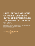 Lines Left Out: Or, Some of the Histories Left Out in 'Line Upon Line', by the Author of 'The Peep of Day' - Mortimer, Favell Lee