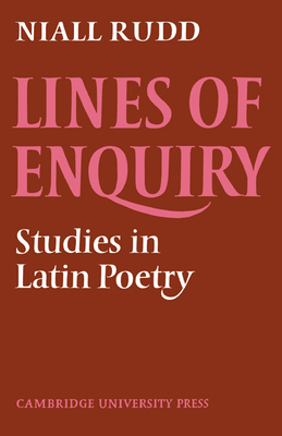 Lines of Enquiry: Studies in Latin Poetry - Rudd, Niall