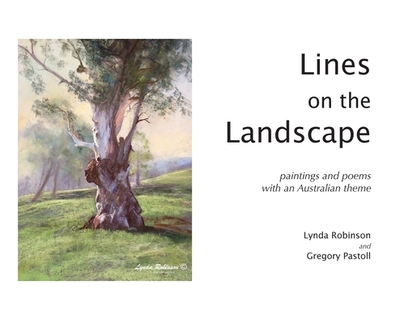 Lines on the Landscape: Paintings and Poems with an Australian Theme - Robinson, Lynda, and Pastoll, Gregory