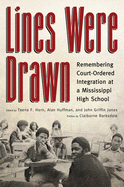 Lines Were Drawn: Remembering Court-Ordered Integration at a Mississippi High School