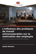 L'influence des pratiques de travail extracorporelles sur la motivation des employs