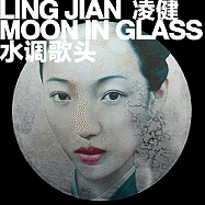 Ling Jian: Moon in Glass