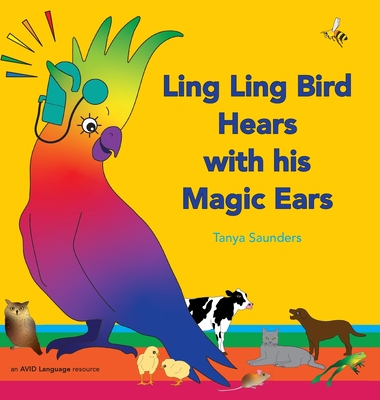 Ling Ling Bird Hears with his Magic Ears: exploring fun 'learning to listen' sounds for early listeners - 