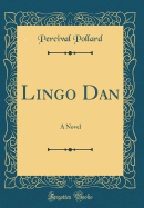 Lingo Dan: A Novel (Classic Reprint)