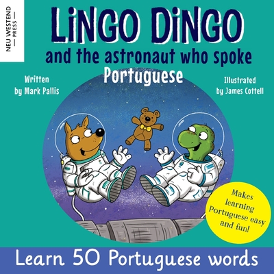 Lingo Dingo and the Astronaut who spoke Portuguese: Laugh as you learn Portuguese for kids (Heartwarming bilingual Portuguese English book for children) - Pallis, Mark