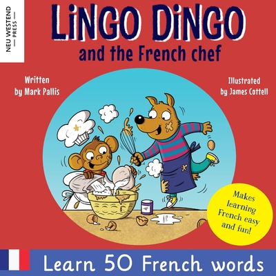 Lingo Dingo and the French chef: Heartwarming and fun bilingual French English book to learn French for kids - Pallis, Mark