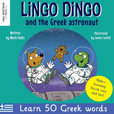 Lingo Dingo and the Greek astronaut: Laugh as you learn Greek for children: Greek books for kids; teach Greek language to kids toddlers babies; Greek bilingual books English; gift for Greek kids; Greek picture book (Story powered language learning method) - Pallis, Mark