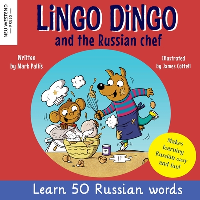 Lingo Dingo and the Russian Chef: Learn Russian for kids (Heartwarming bilingual Russian English book for children) - Pallis, Mark