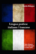 Lingua Pratica: Italiano / Francese: guida bilingue