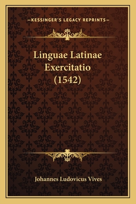 Linguae Latinae Exercitatio (1542) - Vives, Johannes Ludovicus