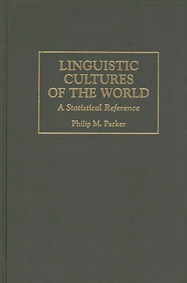 Linguistic Cultures of the World: A Statistical Reference - Parker, Philip