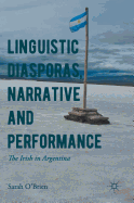 Linguistic Diasporas, Narrative and Performance: The Irish in Argentina