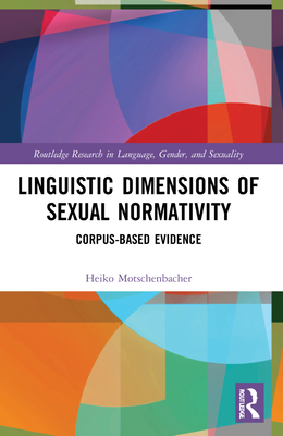 Linguistic Dimensions of Sexual Normativity: Corpus-Based Evidence - Motschenbacher, Heiko