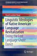 Linguistic Ideologies of Native American Language Revitalization: Doing the Lost Language Ghost Dance