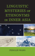 Linguistic Mysteries of Ethnonyms in Inner Asia