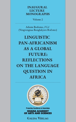 Linguistic Pan-Africanism as a Global Future: Reflections on the Language Question in Africa - Bodomo, Adams