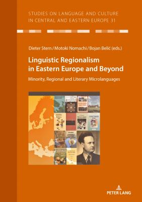 Linguistic Regionalism in Eastern Europe and Beyond: Minority, Regional and Literary Microlanguages - Vo?, Christian, and Stern, Dieter (Editor), and Nomachi, Motoki (Editor)