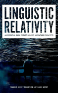 Linguistic Relativity: An Essential Guide to Past Debates and Future Prospects