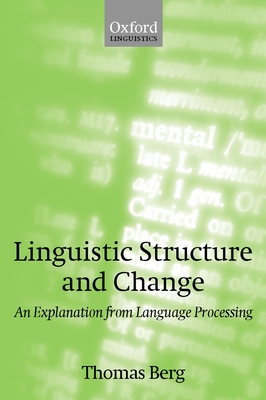 Linguistic Structure and Change: An Explanation from Language Processing - Berg, Thomas