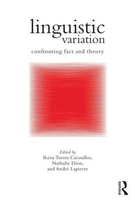 Linguistic Variation: Confronting Fact and Theory - Torres Cacoullos, Rena (Editor), and Dion, Nathalie (Editor), and Lapierre, Andr (Editor)