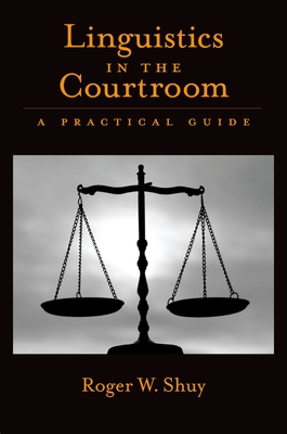 Linguistics in the Courtroom: A Practical Guide - Shuy, Roger W