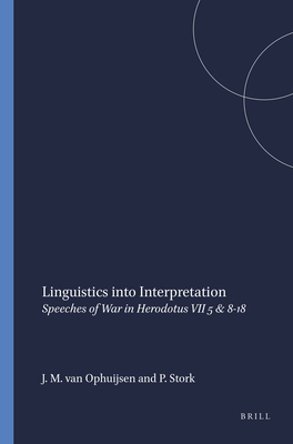 Linguistics Into Interpretation: Speeches of War in Herodotus VII 5 & 8-18 - Van Ophuijsen, Johannes M, and Stork, Peter