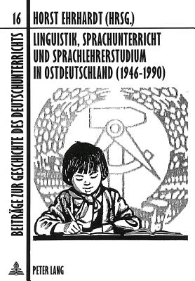 Linguistik, Sprachunterricht Und Sprachlehrerstudium in Ostdeutschland (1946-1990) - Mslein-Hohmann, Ingrid (Editor), and Ehrhardt, Horst (Editor)