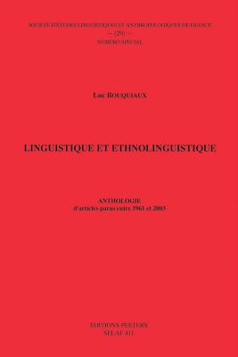 Linguistique Et Ethnolinguistique. Anthologie D'Articles Parus Entre 1961 Et 2003 - Bouquiaux, L