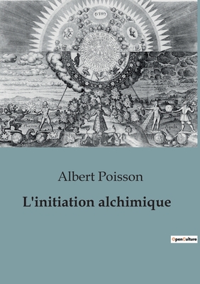 L'initiation alchimique - Poisson, Albert