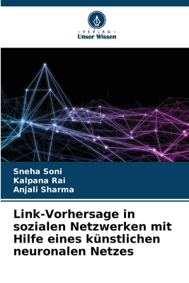 Link-Vorhersage in sozialen Netzwerken mit Hilfe eines k?nstlichen neuronalen Netzes - Soni, Sneha, and Rai, Kalpana, and Sharma, Anjali