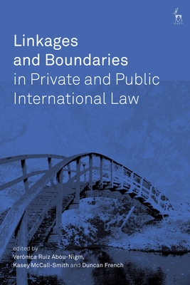 Linkages and Boundaries in Private and Public International Law - Abou-Nigm, Veronica Ruiz (Editor), and McCall-Smith, Kasey (Editor), and French, Duncan (Editor)