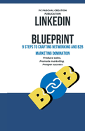 LinkedIn Blueprint: 9 Steps to Crafting Networking and B2B Marketing Domination