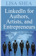 Linkedin for Authors Artists and Entrepreneurs: Social Networking for the Creative Mind