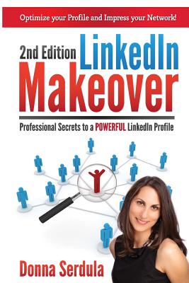 LinkedIn Makeover: Professional Secrets to a POWERFUL LinkedIn Profile - Serdula, Donna